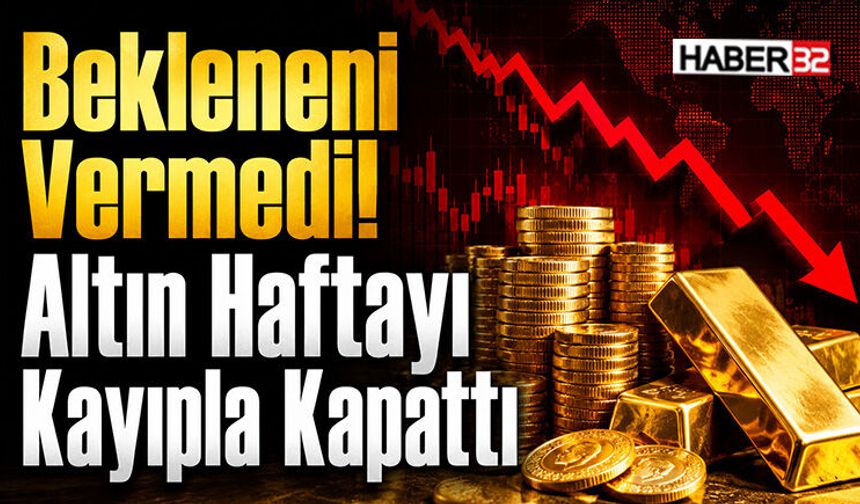 Bekleneni Vermedi! Altın Haftayı Kayıpla Kapattı
