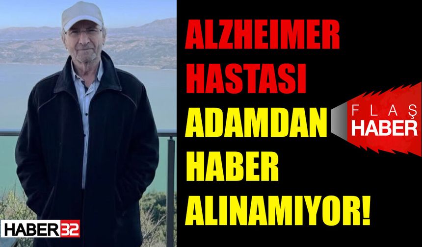 Alzhimer Hastası Adamdan Saatlerdir Haber Alınamıyor!