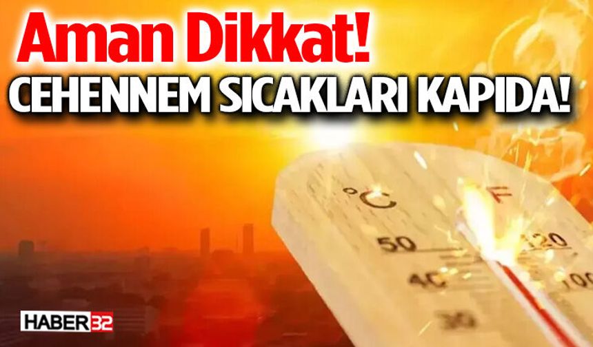 Aman Dikkat! Cehennem Sıcakları Kapıda!
