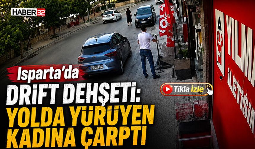 Isparta’da Drift Dehşeti: Yolda Yürüyen Kadına Çarptı