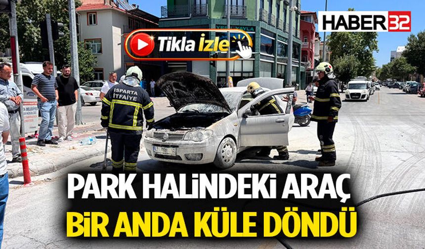 Park Halindeki Araç Bir Anda Küle Döndü