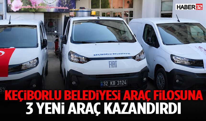 Keçiborlu Belediyesi Araç Filosuna 3 Yeni Araç Kazandırdı