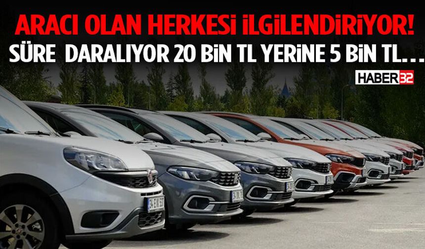 Aracı Olanlar Dikkat Süre Daralıyor 20 Bin TL Yerine 5 Bin Tl…