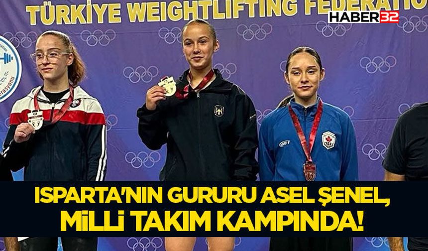 Isparta'nın Gururu Asel Şenel, Milli Takım Kampında!