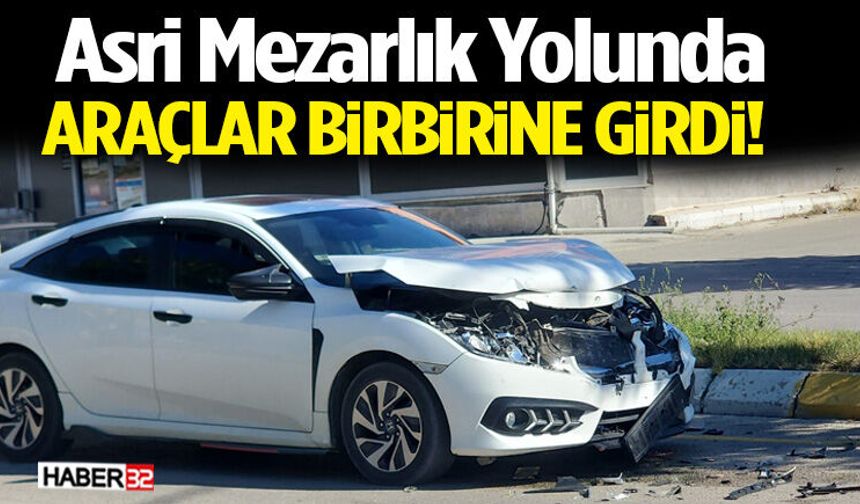 Asri Mezarlık Yolunda Araçlar Birbirine Girdi!