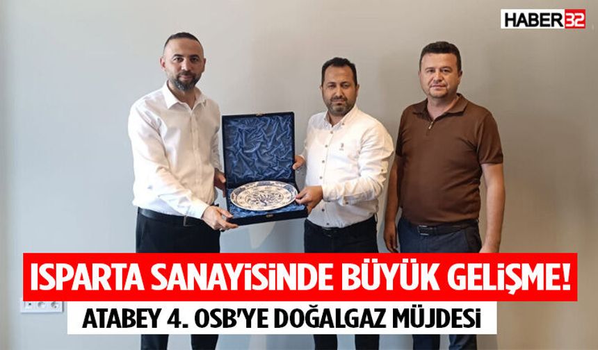 Isparta Sanayisinde Büyük Gelişme! Atabey 4. Osb'ye Doğalgaz Müjdesi