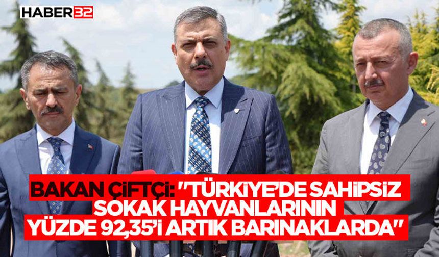 Bakan Çiftçi: "Türkiye’de sahipsiz sokak hayvanlarının yüzde 92,35’i artık barınaklarda"