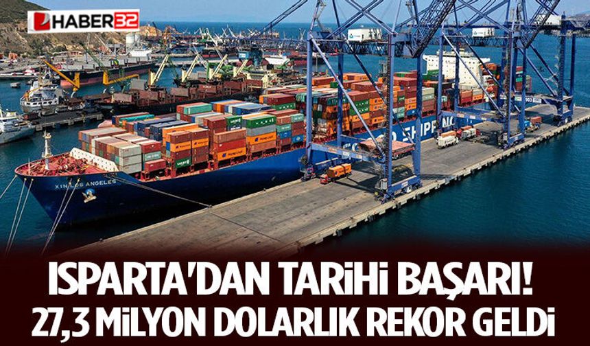Isparta'dan Tarihi Başarı! 27,3 Milyon Dolarlık Rekor Geldi
