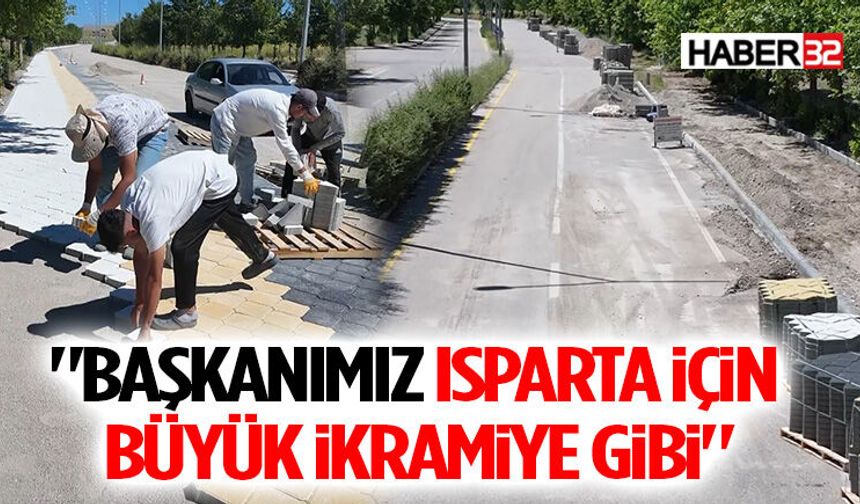 "Başkanımız Isparta İçin Büyük İkramiye Gibi"