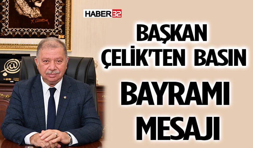 Başkan Çelik'ten Basın Bayramı Mesajı