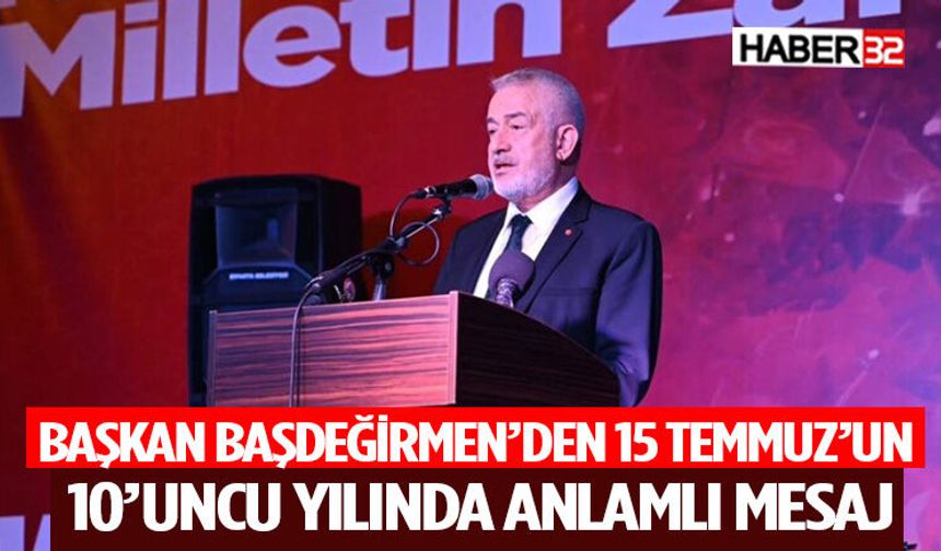 Başkan Başdeğirmen’den 15 Temmuz’un 10’uncu yılında anlamlı mesaj