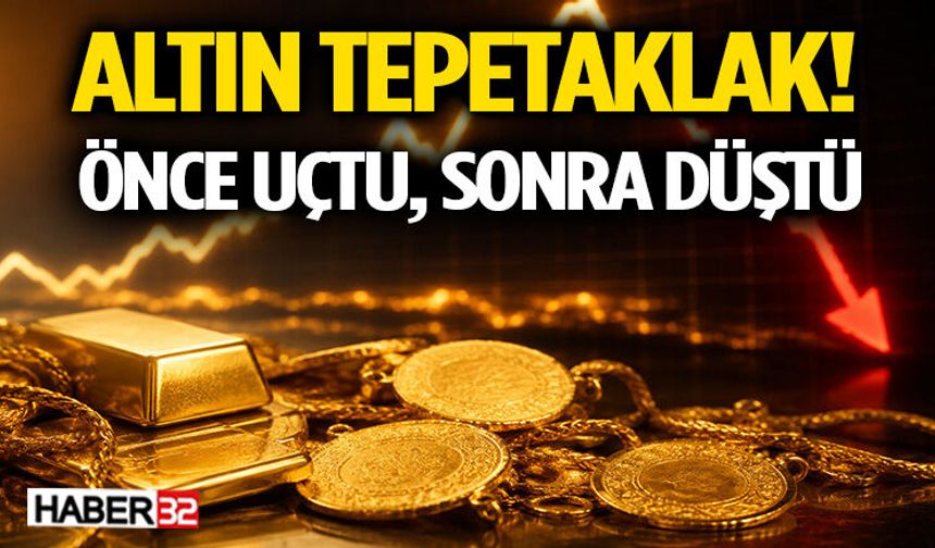 Altın Tepetaklak!  Önce Uçtu, Sonra Düştü