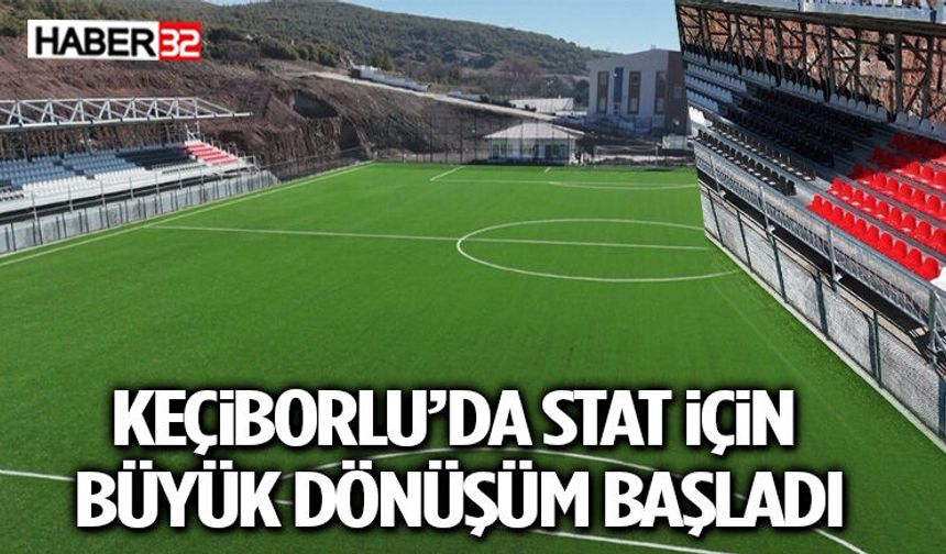 Keçiborlu’da Stat İçin Büyük Dönüşüm Başladı