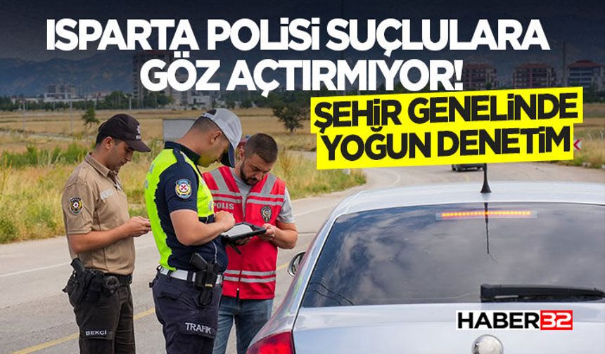 Isparta Polisi Suçlulara Göz Açtırmıyor!
