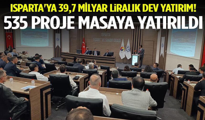 Isparta'ya 39,7 Milyar Liralık Dev Yatırım! 535 Proje Masaya Yatırıldı