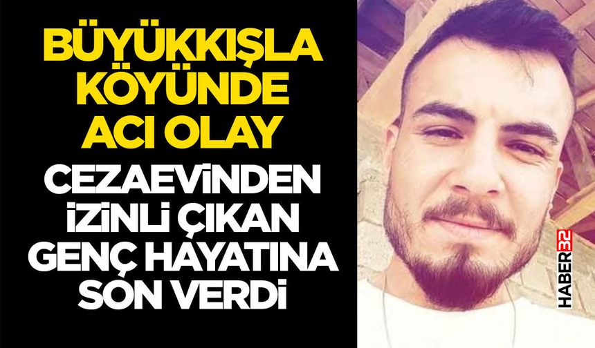 Cezaevinden İzinli Çıkan Genç Hayatına Son Verdi