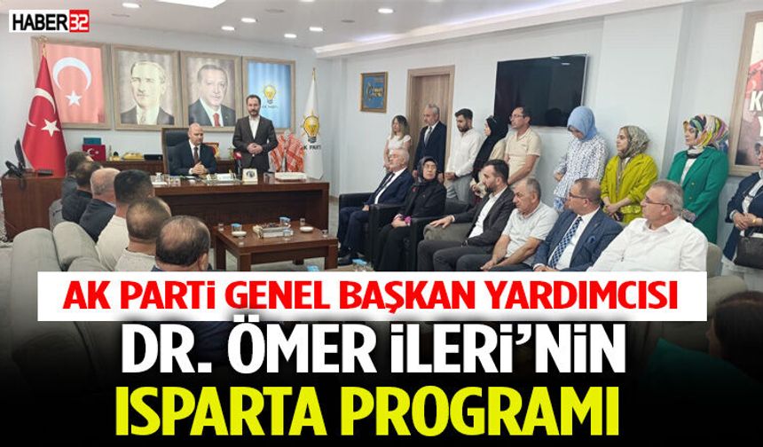 Ak Parti Genel Başkan Yardımcısı Dr. Ömer İleri’nin Isparta Programı