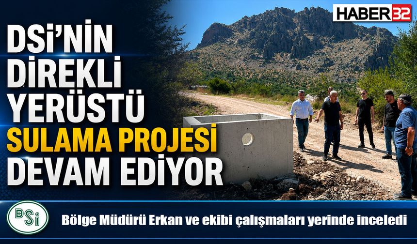 DSİ’NİN DİREKLİ YERÜSTÜ SULAMA PROJESİ DEVAM EDİYOR