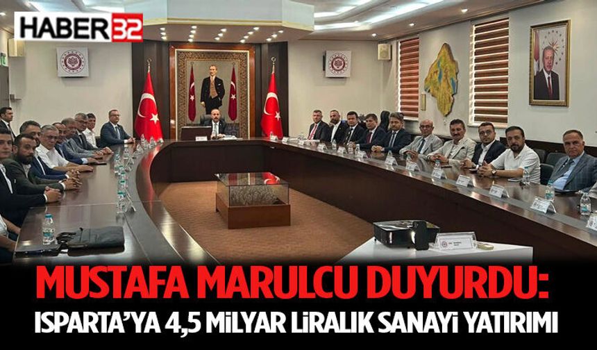 Mustafa Marulcu Duyurdu: Isparta’ya 4,5 Milyar Liralık Sanayi Yatırımı