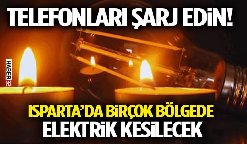 Telefonları Şarj Edin! Isparta’da Birçok Bölgede Elektrik Kesilecek