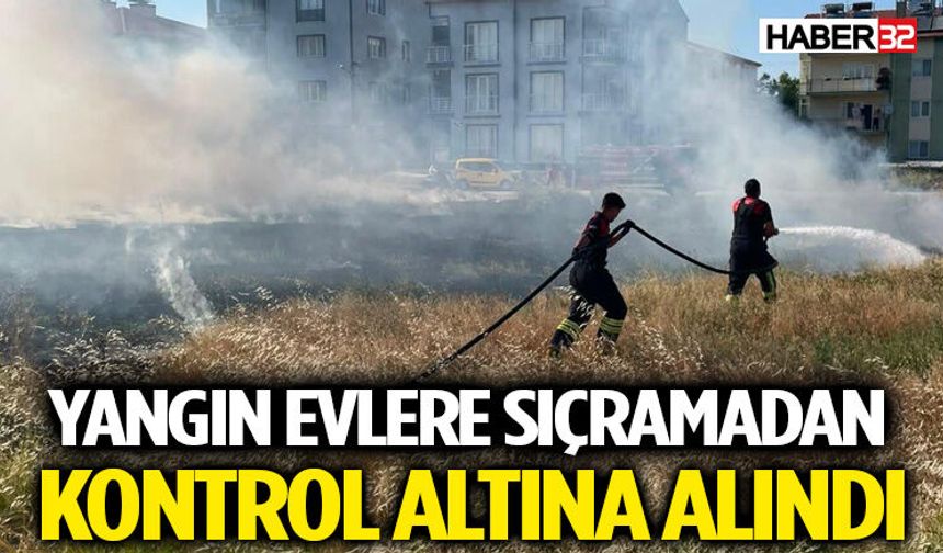 Yangın Evlere Sıçramadan Kontrol Altına Alındı