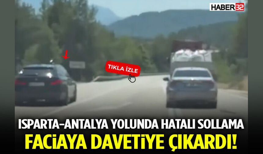 Isparta-Antalya Yolunda Yine Tehlikeli Sollama! O Anlar Kamerada