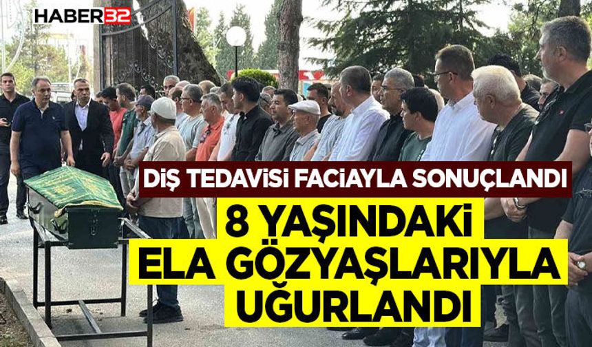 Diş tedavisi için gittiği hastanede hayatını kaybeden 8 yaşındaki kız son yolculuğuna uğurlandı