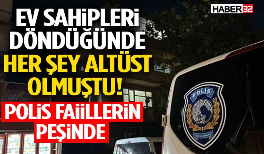 Ev Sahipleri Döndüğünde Her Şey Altüst Olmuştu! Polis Faiillerin Peşinde