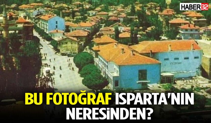 Bu Fotoğraf Isparta'nın Neresinden?