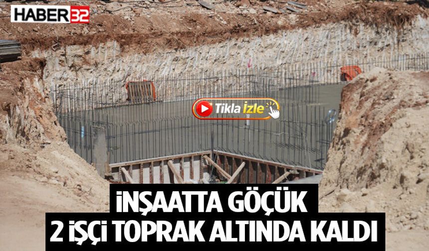 İnşaatta Göçük: 2 İşçi Toprak Altında Kaldı