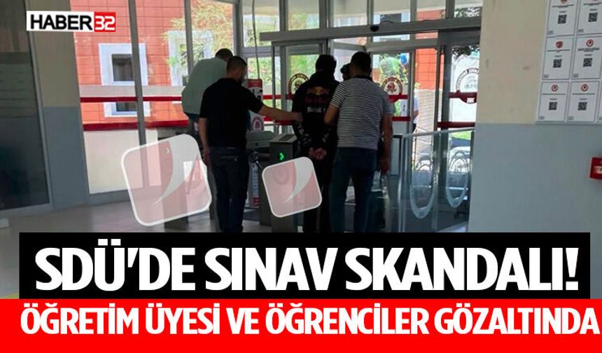 SDÜ'de Sınav Skandalı! Öğretim Üyesi ve Öğrenciler Gözaltında