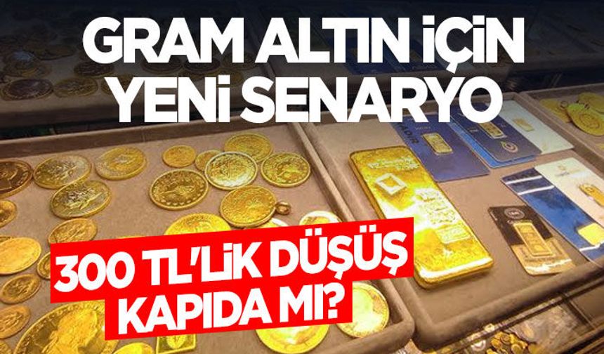 Gram Altın İçin Yeni Senaryo: 300 TL'lik Düşüş Kapıda mı?