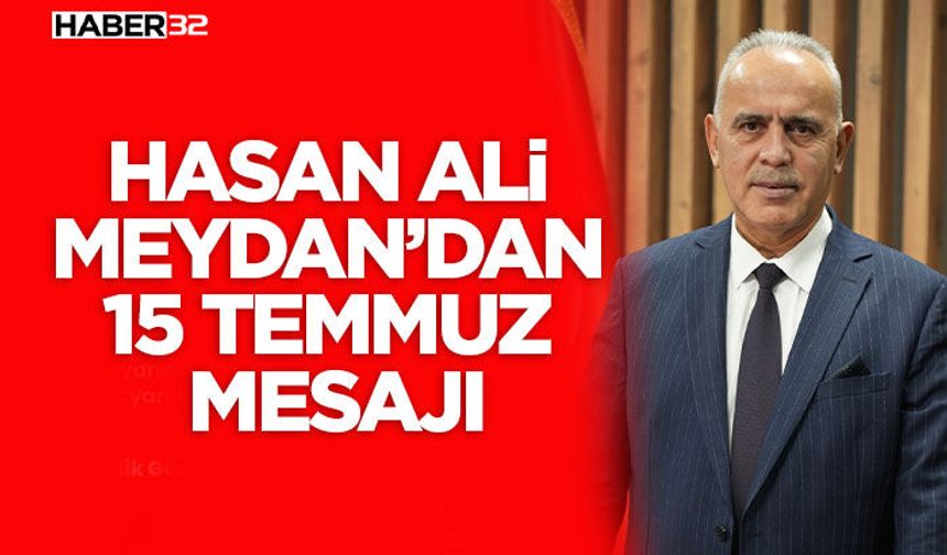 Hasan Ali Meydan’dan 15 Temmuz Mesajı