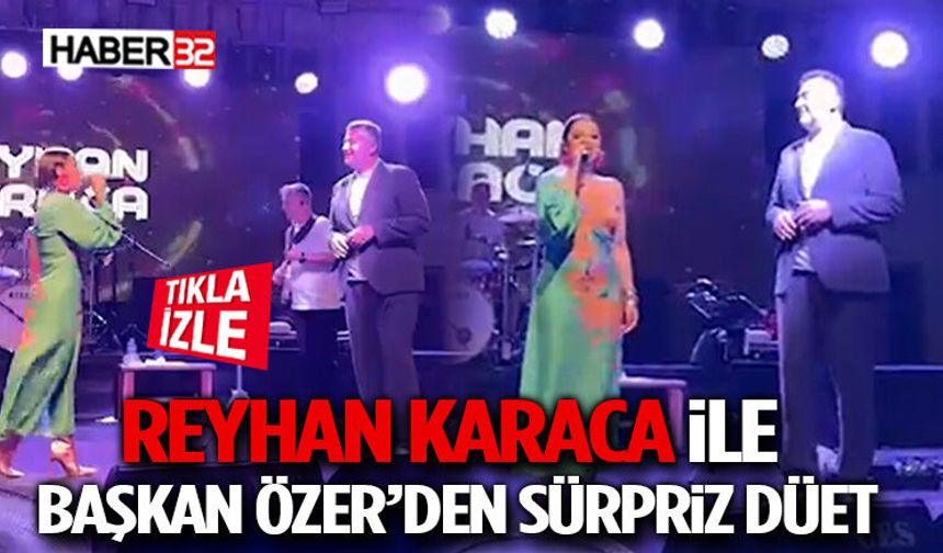 Reyhan Karaca ile Başkan Özer’den Sürpriz Düet