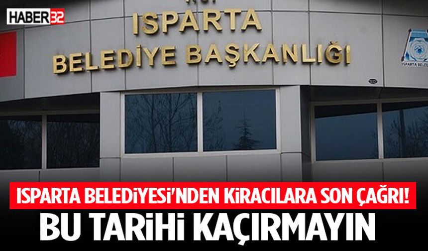 Isparta Belediyesi'nden Kiracılara Son Çağrı! Bu Tarihi Kaçırmayın