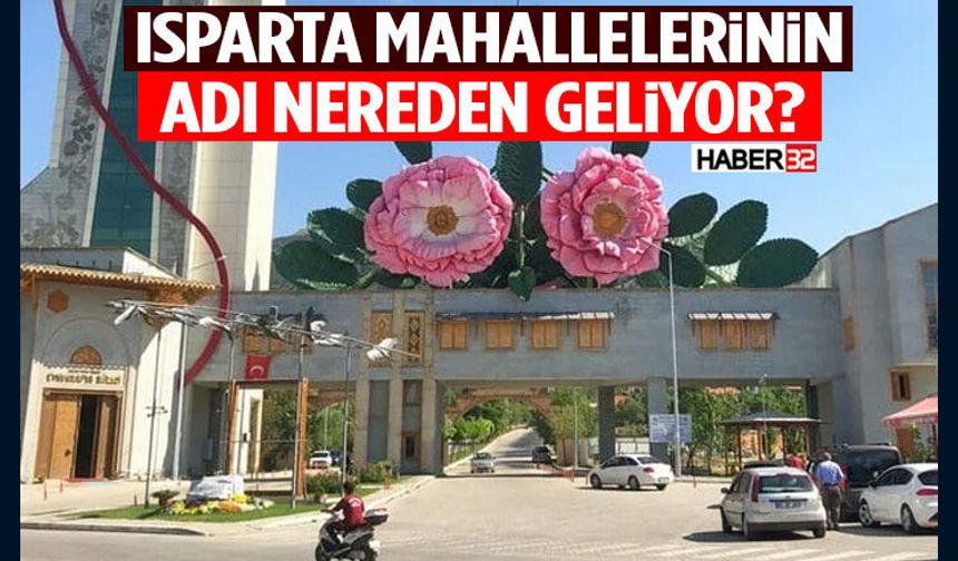 Isparta Mahallelerinin Adı Nereden Geliyor?