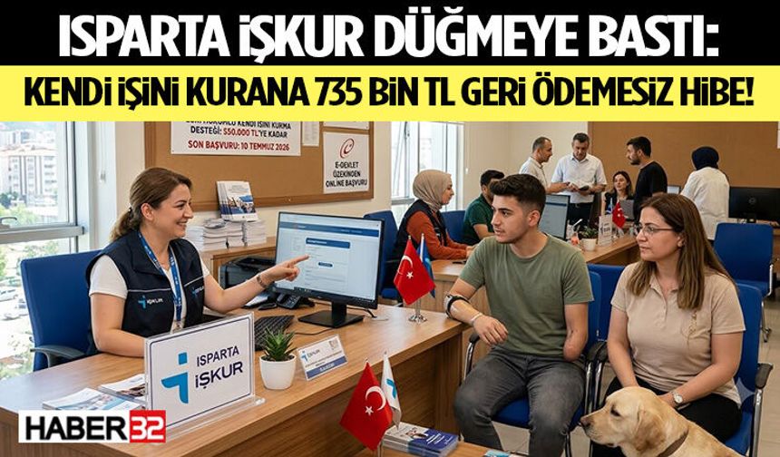 Isparta İŞKUR Düğmeye Bastı: Kendi İşini Kurana 735 Bin TL Geri Ödemesiz Hibe!