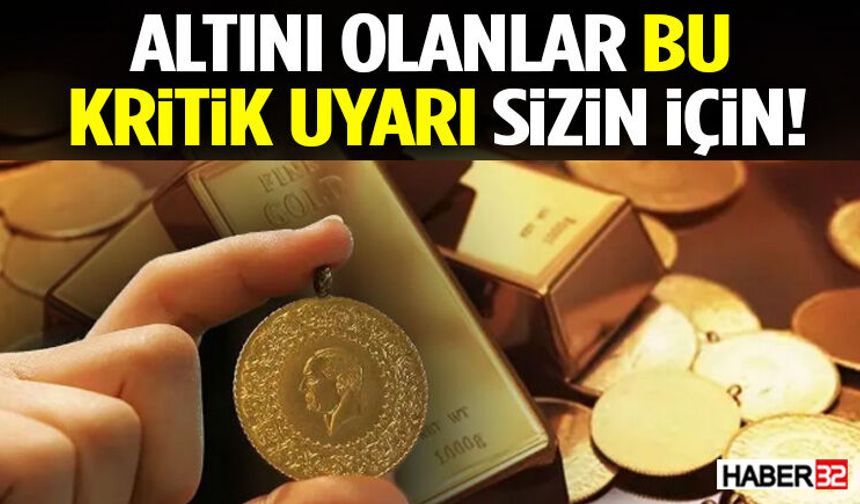 Altını Olanlar Bu Kritik Uyarı Sizin İçin!