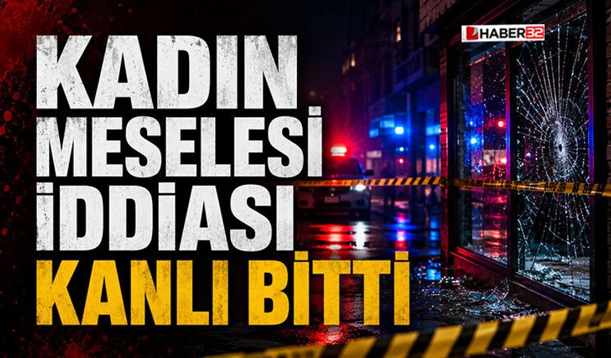 Kadın Meselesi İddiası Kanlı Bitti