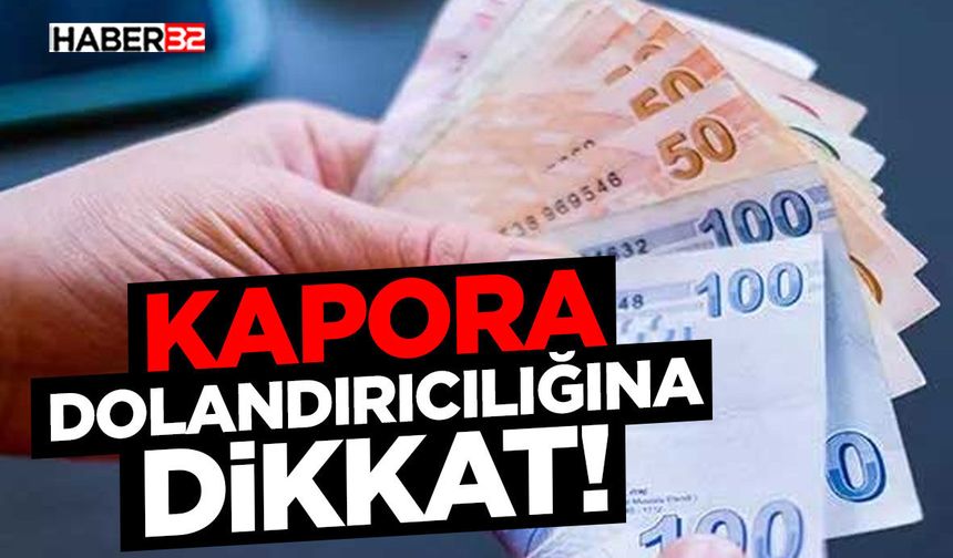 Kapora Dolandırıcılığına Dikkat!