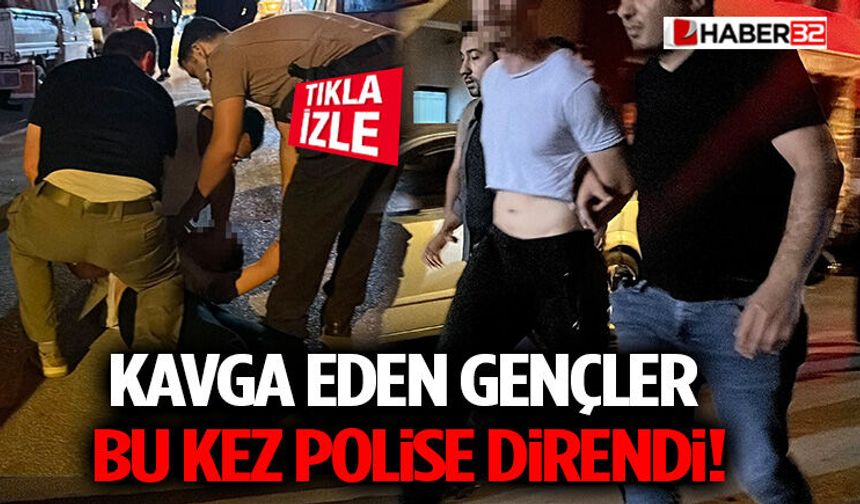 Kavga Eden Gençler Bu Kez Polise Direndi!