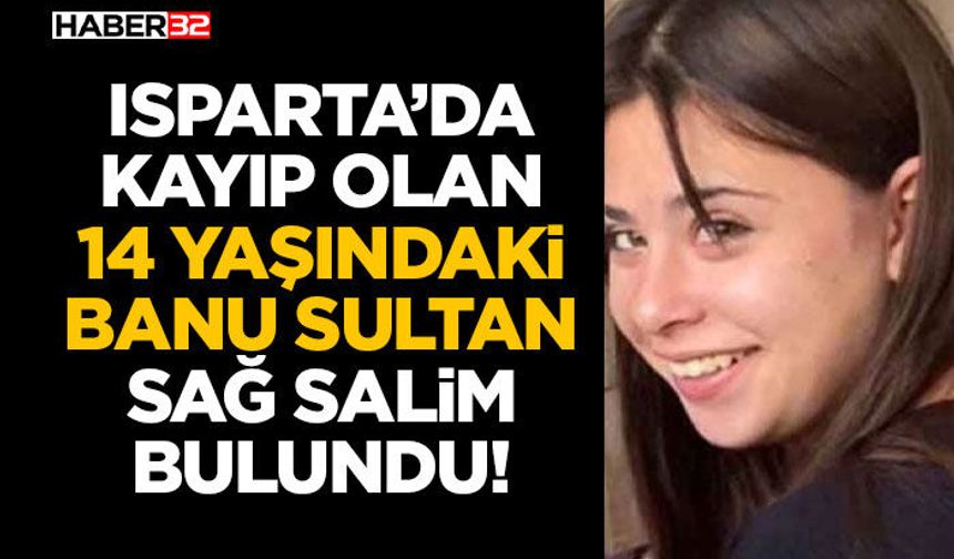 14 Yaşındaki Banu Sultan Sağ Salim Bulundu!