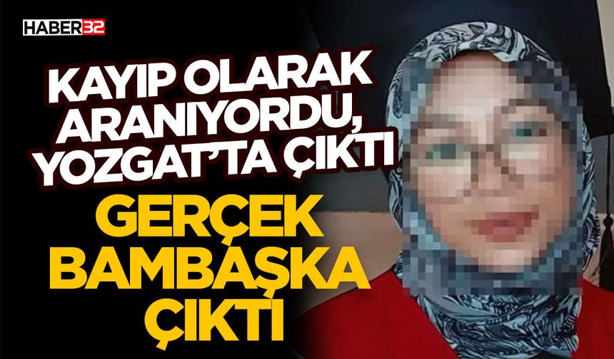 Kayıp Olarak Aranıyordu, Yozgat’ta Çıktı
