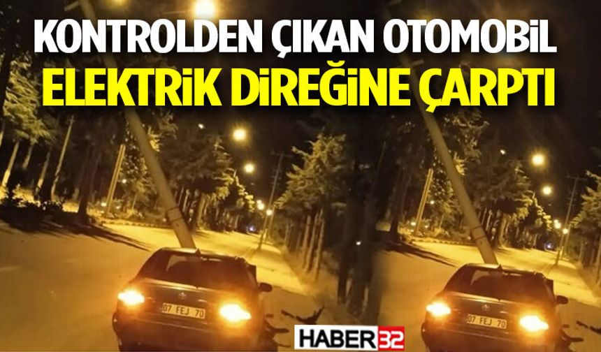 Kontrolden Çıkan Otomobil Elektrik Direğine Çarptı