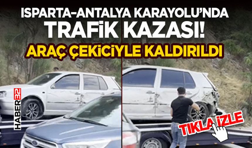 Isparta–Antalya Karayolu’nda Trafik Kazası!