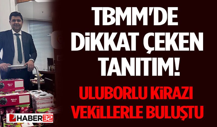TBMM'de Dikkat Çeken Tanıtım! Uluborlu Kirazı Vekillerle Buluştu