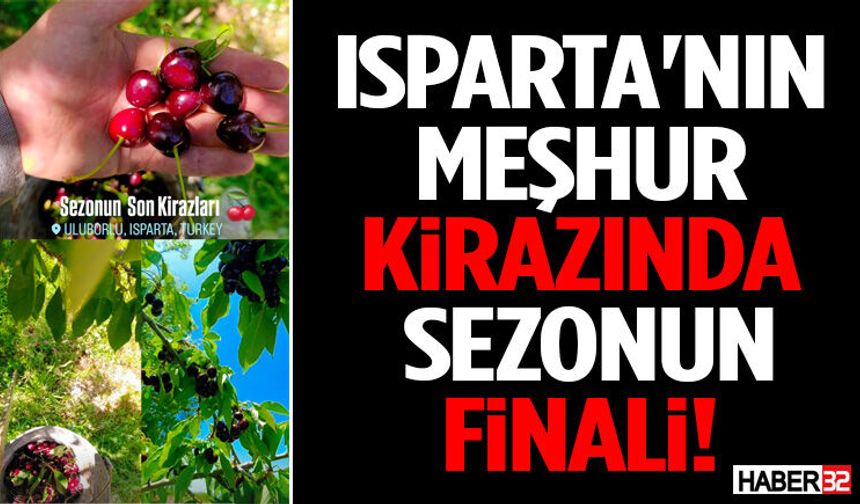 Isparta'nın Meşhur Kirazında Sezonun Finali!