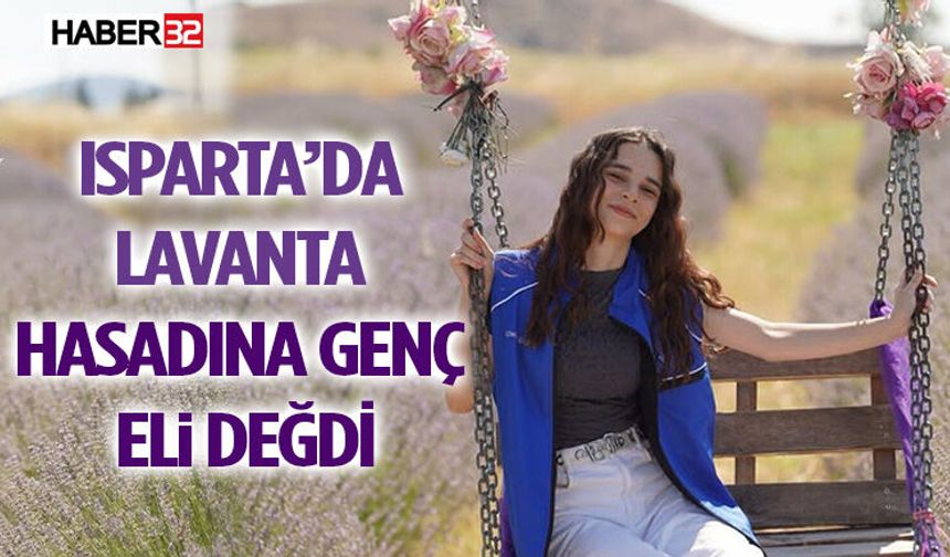 Isparta’da Lavanta Hasadına Genç Eli Değdi