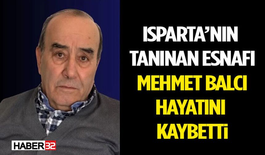 Isparta’nın Tanınan Esnafı Mehmet Balcı Hayatını Kaybetti