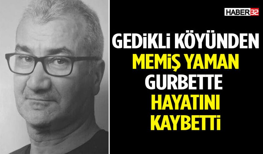 Gedikli Köyünden Memiş Yaman Hayatını Kaybetti